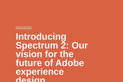 screenshot of Introducing Spectrum 2: Our vision for the future of Adobe experience design