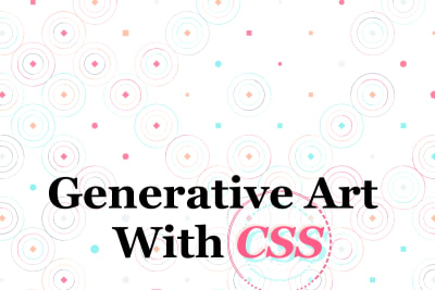 screenshot of Generative Art With CSS