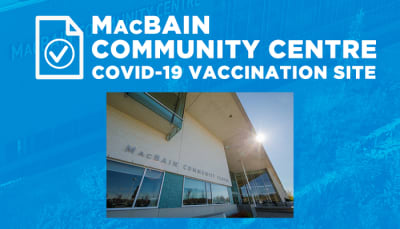 MacBain Community Centre COVID-19 Vaccination Site
