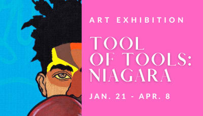 "Art Exhibition, Tool of Tools: Niagara, Jan. 21 - Apr. 8"