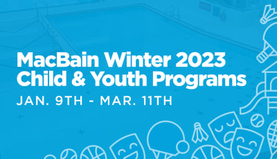 MacBain Winter 2023 Child & Youth Programs January 9th to March 11th