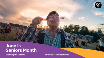 "June is Seniors Month: Working for Seniors. ontario.ca/SeniorsMonth"
