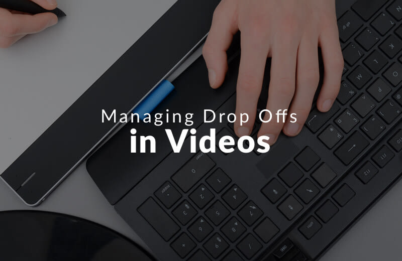 Managing drop offs in videos