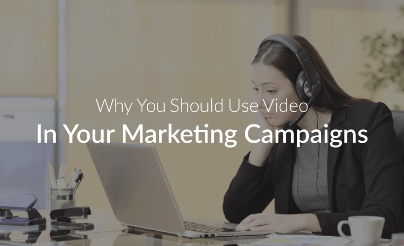 Why you should use video in your marketing campaigns