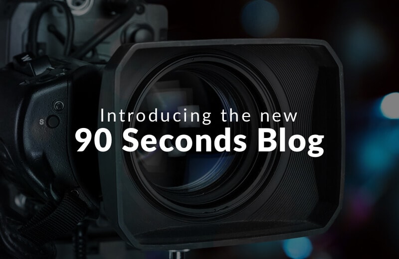 Introducing the new 90 Seconds blog