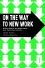 Cover des Buchs On the Way to New Work von Swantje Allmers, Michael Trautmann und Christoph Magnussen