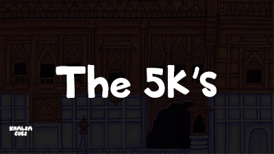 The 5 K's