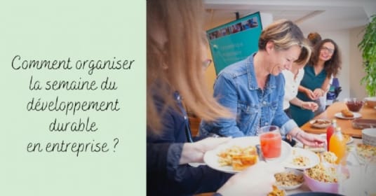 Comment organiser la semaine du développent durable en entreprise ?