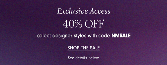 EXCLUSIVE ACCESS 40% off select designer styles