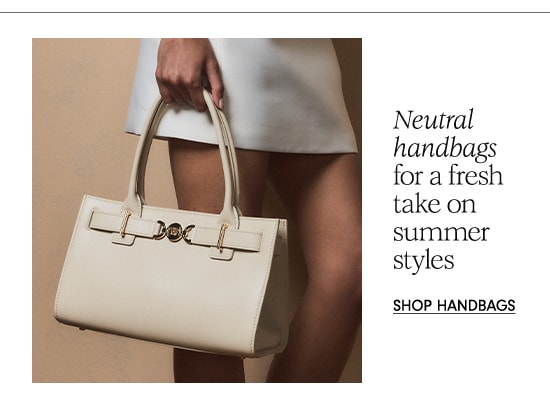 Neutral handbags for a fresh take on summer styles - Shop Handbags
