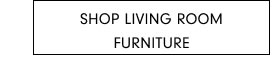 SHOP LIVING ROOM FURNITURE