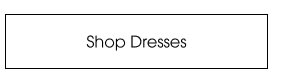 SHOP DRESSES