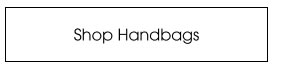 SHOP HANDBAGS
