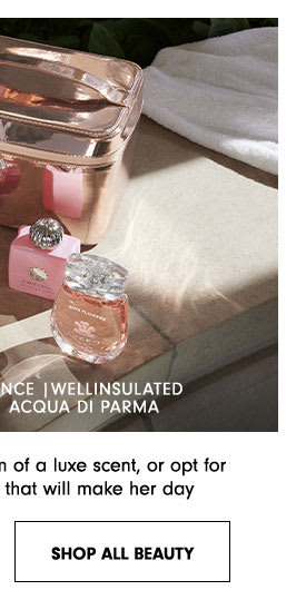 VA ACQUA DI PARMA 1 of @ luxe scent, or opt for that will make her day SHOP ALL BEAUTY 