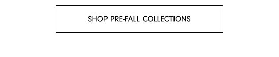Shop Pre-fall Collections