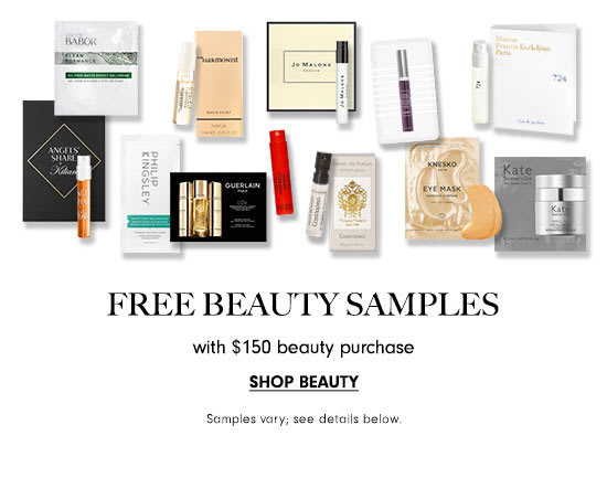  FREE BEAUTY SAMPLES with $150 beauty purchase SHOP BEAUTY Samples vary; see detals below. 