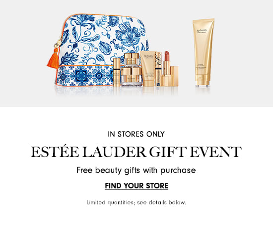  IN STORES ONLY ESTEE LAUDER GIFT EVENT Free beauty gifts with purchase FIND YOUR STORE Umited tails below. 