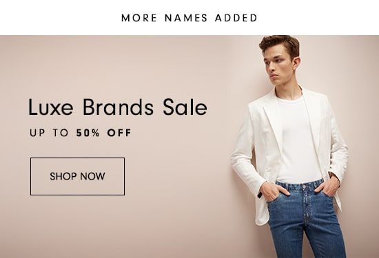 MORE NAMES ADDED Luxe Brands Sale UP TO 50% OFF SHOP NOW 