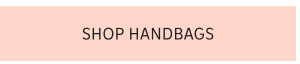 SHOP HANDBAGS