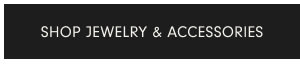 SHOP JEWELRY AND ACCESSORIES