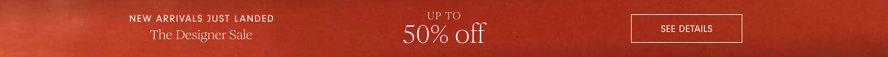 The Designer Sale Up to 50% Off - Shop the Sale