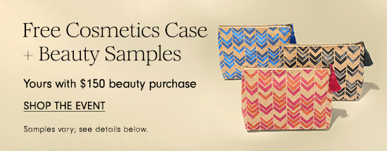 Free cosmetic case + beauty samples with $150 beauty purchase