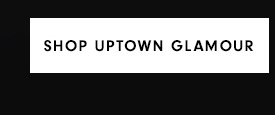 Shop Uptown Glamour
