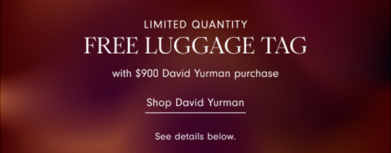 Free luggage tag with select $900 David Yurman purchase