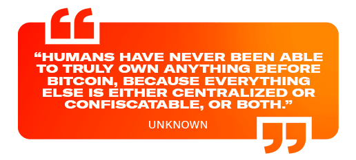 "Humans have never been able to truly own anything before Bitcoin,because everything else is either centralized or confiscatable, or both."