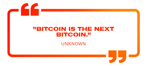 "Bitcoin is the next Bitcoin."