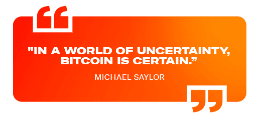 "In a world of uncertainty, Bitcoin is certain."