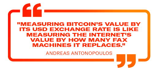 "Measuring Bitcoin's value by its usd exchange rate is like measuring the internet's value by how many fax machines it replaces."