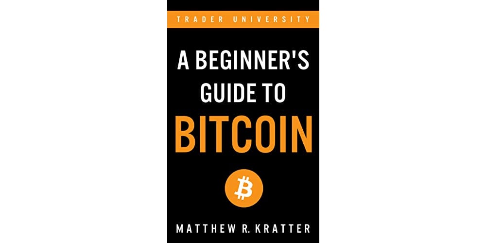 A Beginner's Guide to Bitcoin by Matthew R. Kratter