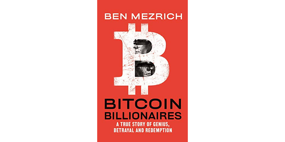 Bitcoin Billionaires: A True Story of Genius, Betrayal, and Redemption by Ben Mezrich