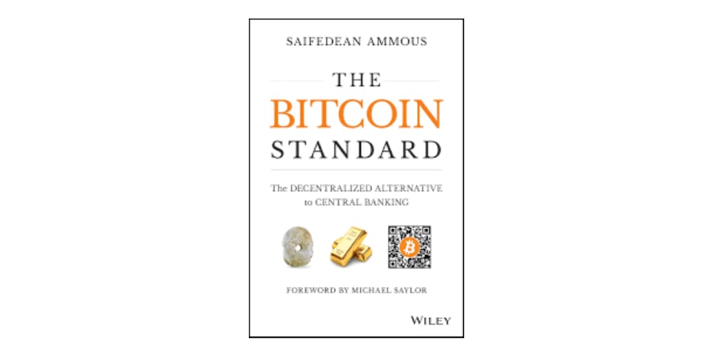 The Bitcoin Standard: The Decentralized to Central Banking by Saifedean Ammous