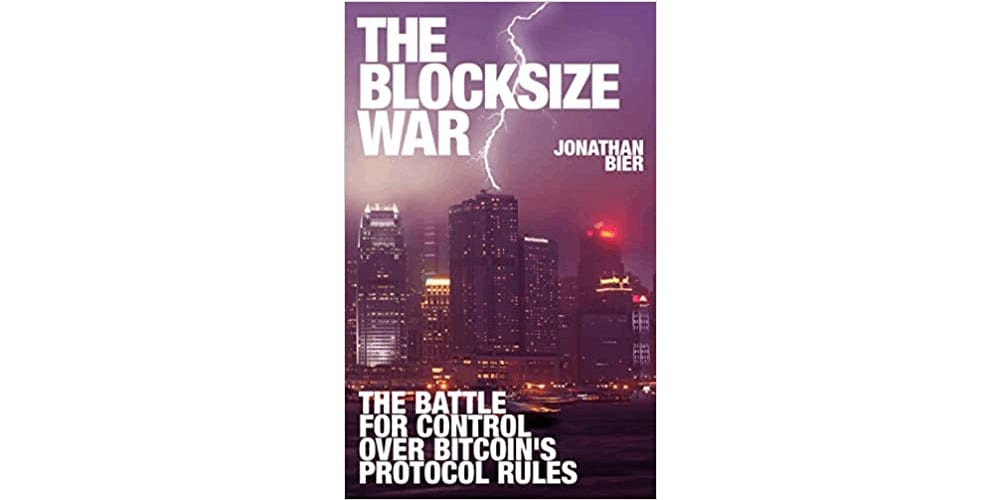 The Blocksize War: The Battle Over Who Controls Bitcoin’s Protocol Rules by Jonathan Bier