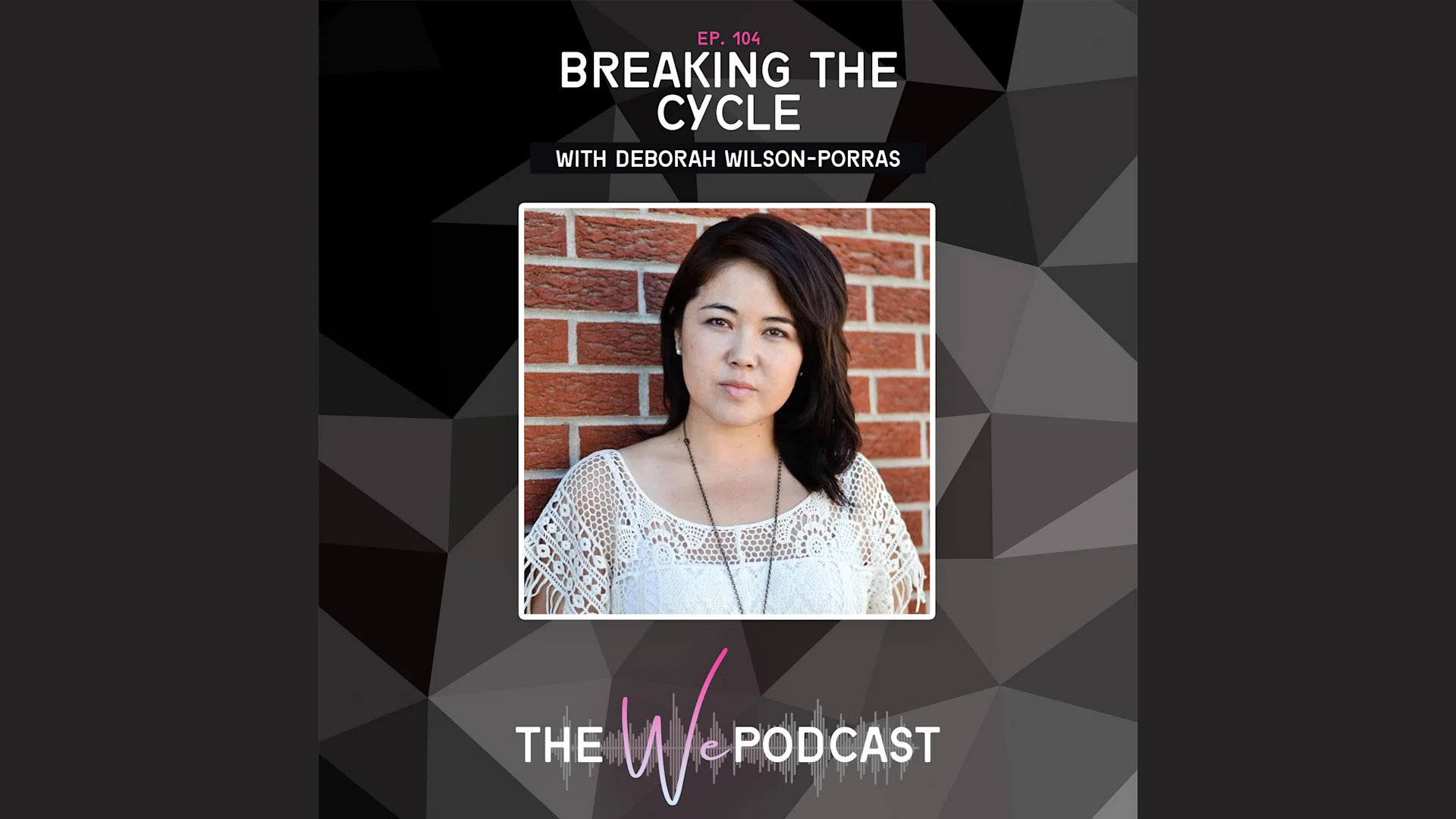 Breaking The Cycle with Deborah Wilson-Porras