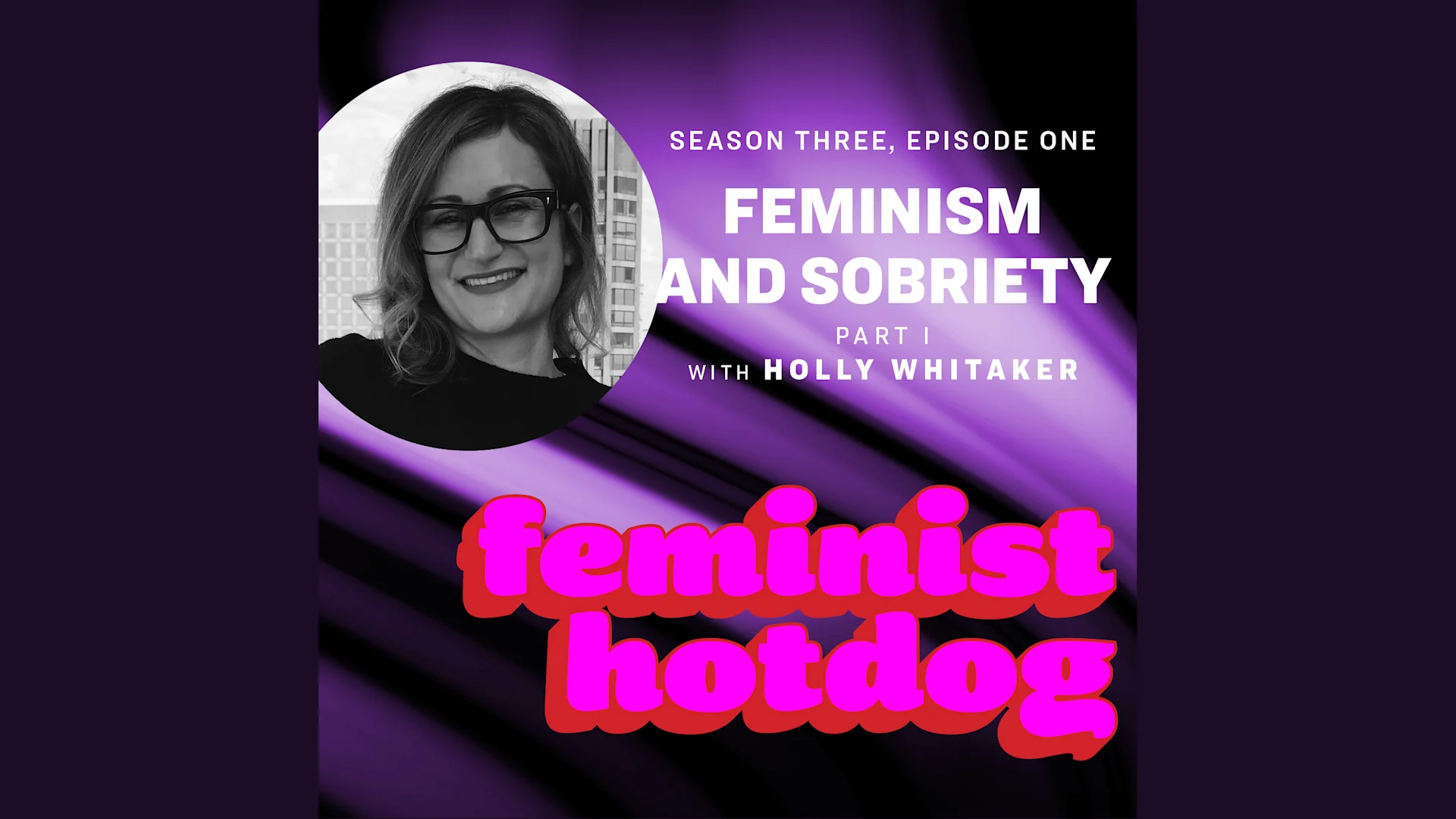 Feminism and Sobriety - Part I with Holly Whitaker