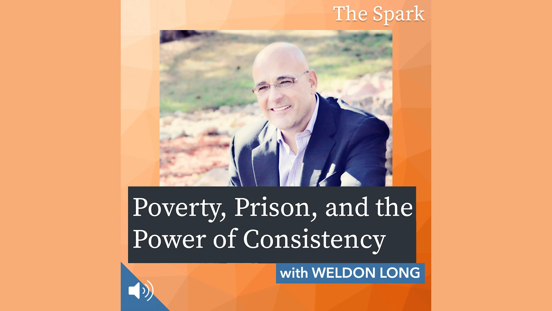 Poverty, Prison, and the Power of Consistency with Weldon Long