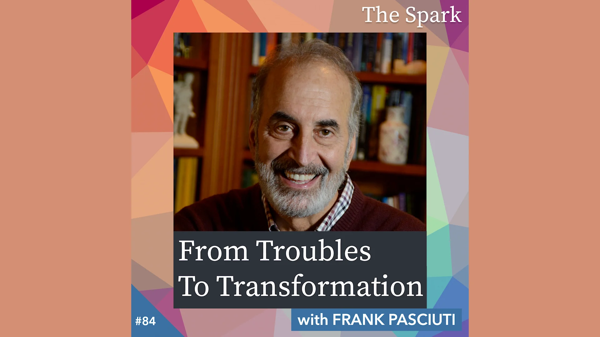 From Troubles to Transformation with Frank Pasciuti
