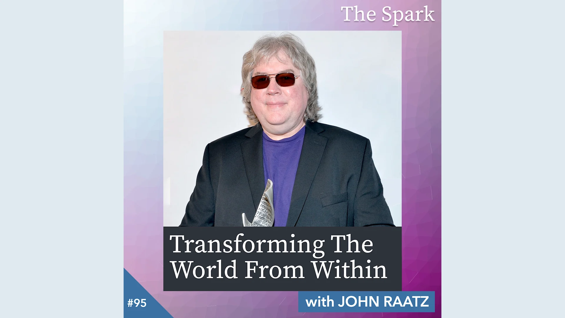 Transforming The World From Within with John Raatz