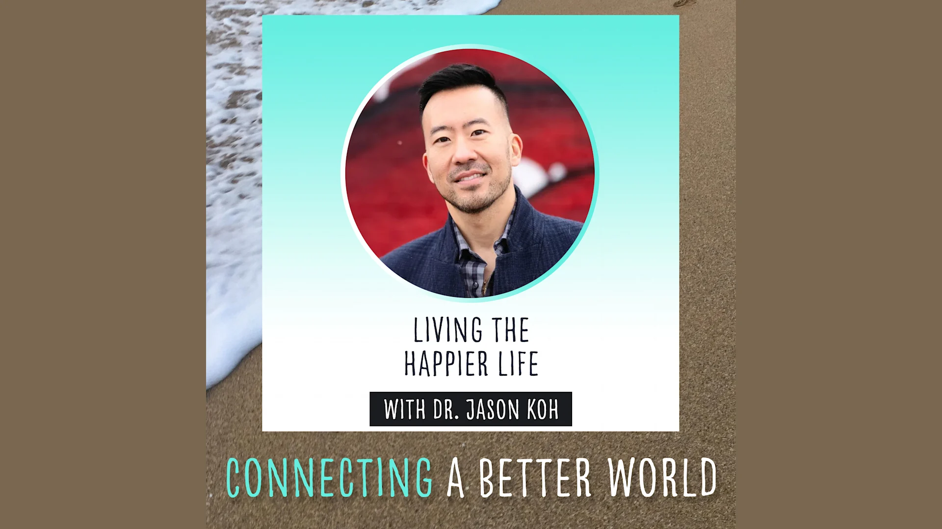 Living The Happier Life with Dr. Jason Koh