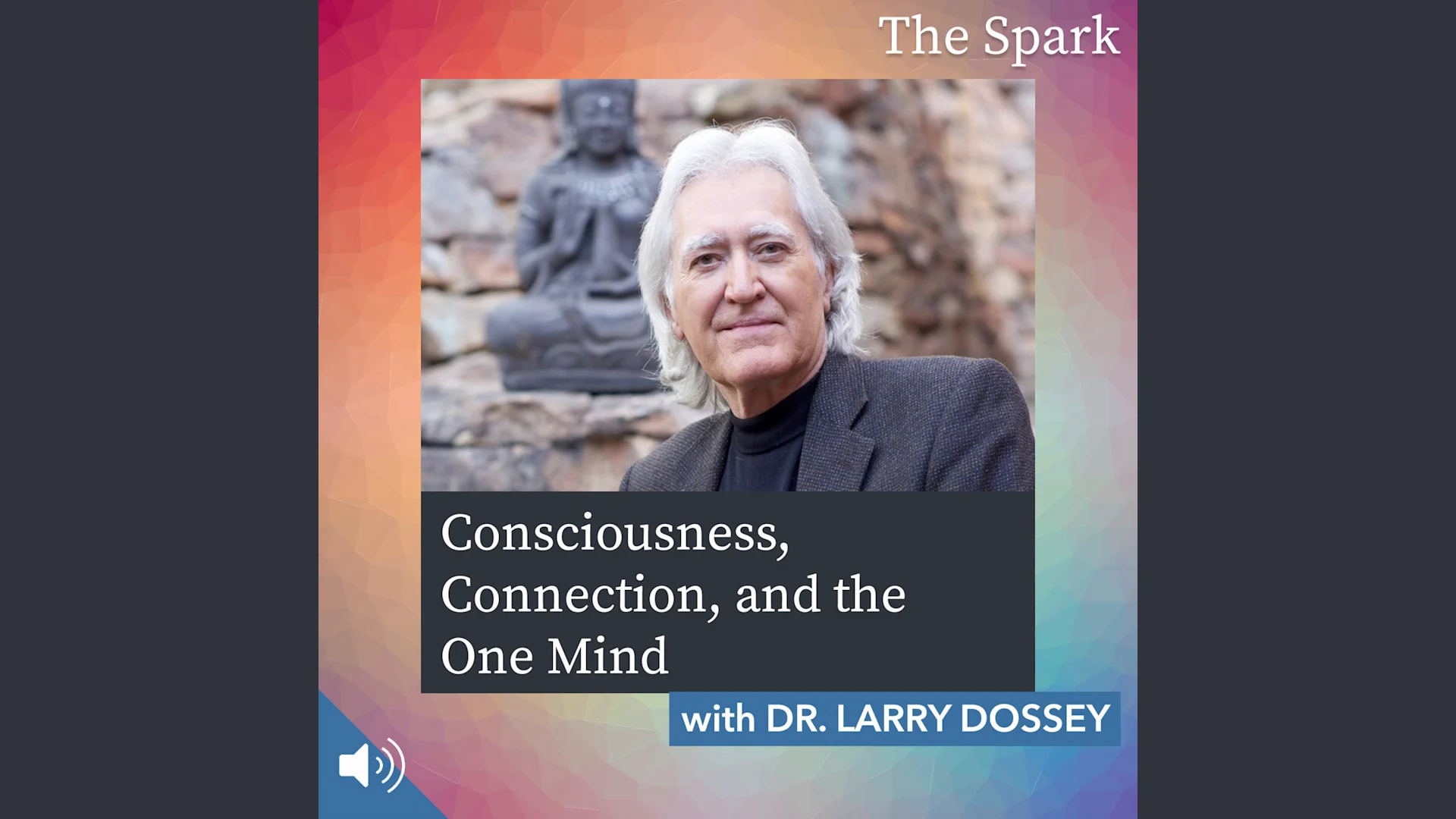 Consciousness, Connection, and the One Mind with Dr. Larry Dossey