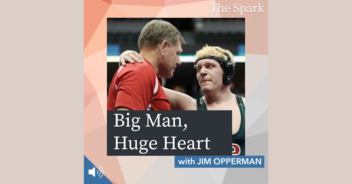 Big Man Huge Heart With Jim Opperman The Spark