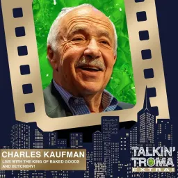 Cover art for Talkin' Troma with Zack Beins - Charles Kaufman: LIVE with the King of Baked Goods and Butchery (Talkin' Troma Extra)