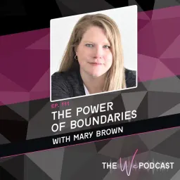 Cover art for The We Podcast - TWP 111: The Power of Boundaries with Mary Brown