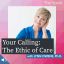 Your Calling: The Ethic of Care with Lynn Owens, Ph.D.