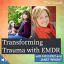 Transforming Trauma with EMDR