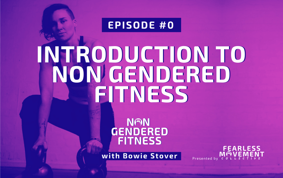 [Episode 00] Introduction to Non Gendered Fitness