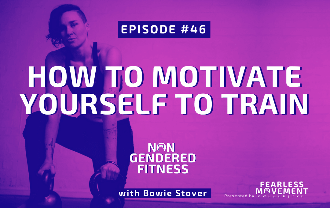 [Episode 46] How To Motivate Yourself To Train